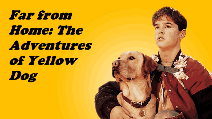 Far from Home The Adventures of Yellow Dog – Epic Pet Tales