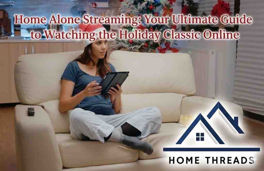 Home Alone Streaming: Your Ultimate Guide to Watching the Holiday Classic Online