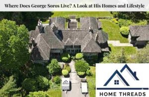 Where Does George Soros Live? A Look at His Homes and Lifestyle