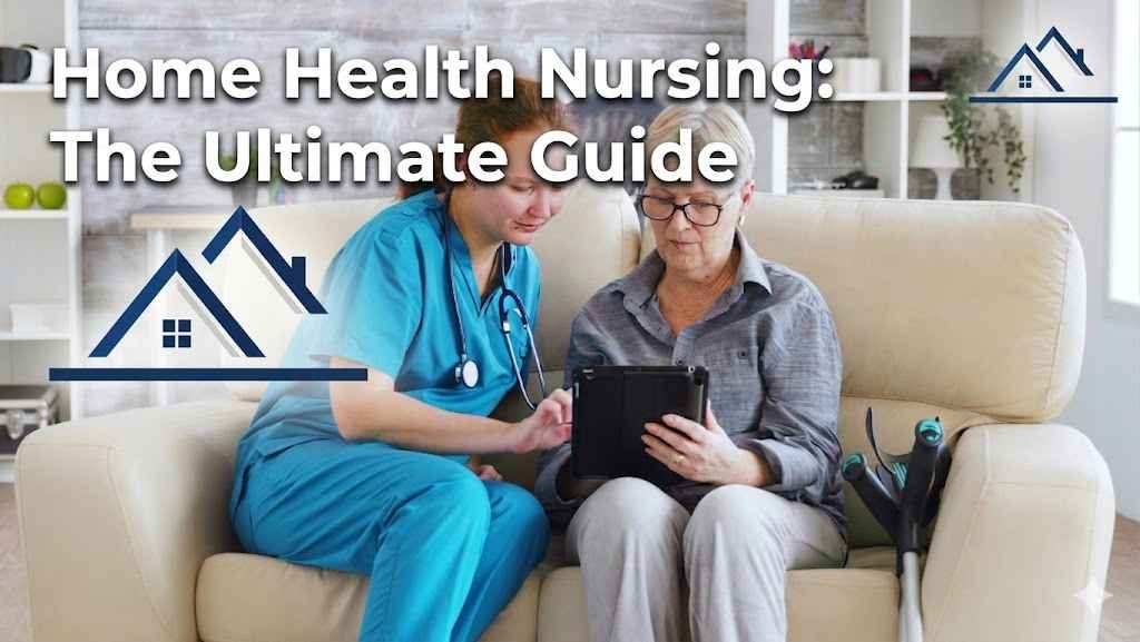 Home Health Nursing: The Ultimate Guide 