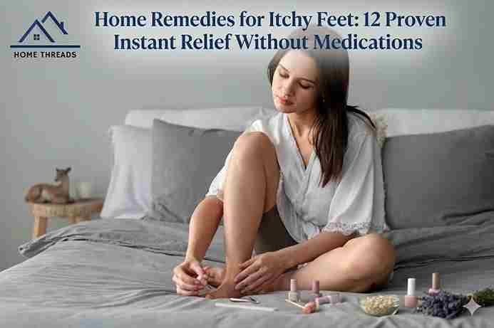 Home Remedies for Itchy Feet: 12 Proven Instant Relief Without Medications