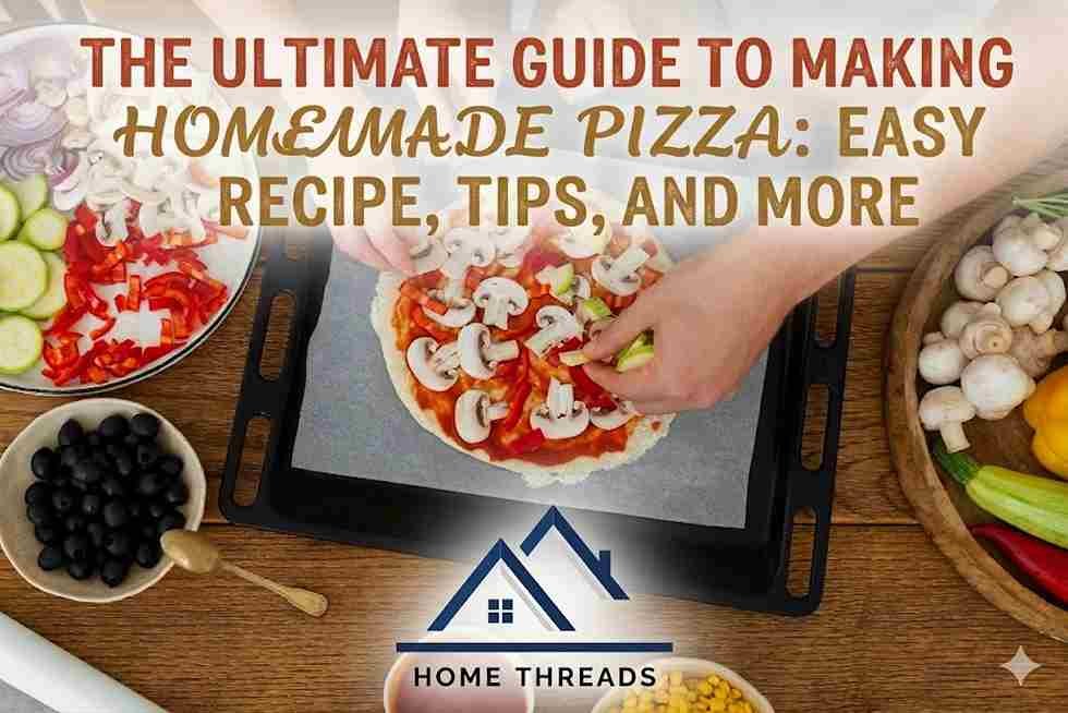 The Ultimate Guide to Making Homemade Pizza Easy Recipe, Tips, and More